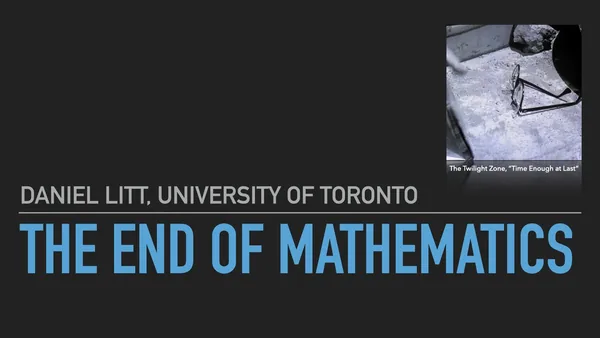 Daniel Litt’s presentation slide titled “The End of Mathematics”